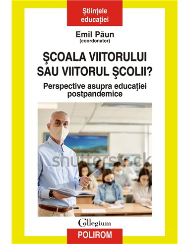 Şcoala viitorului sau viitorul școlii? - Emil Păun | Editura Polirom