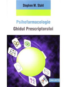 Ghidul Prescriptorului - Stephen M. Stahl | Editura Callisto