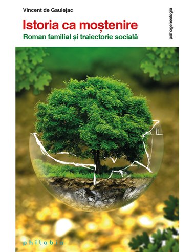 Istoria ca moștenire - Vincent de Gaulejac | Editura Philobia