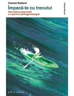 Împacă-te cu trecutul - Chantal Rialland | Editura Philobia