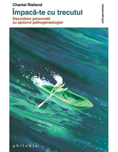 Împacă-te cu trecutul - Chantal Rialland | Editura Philobia