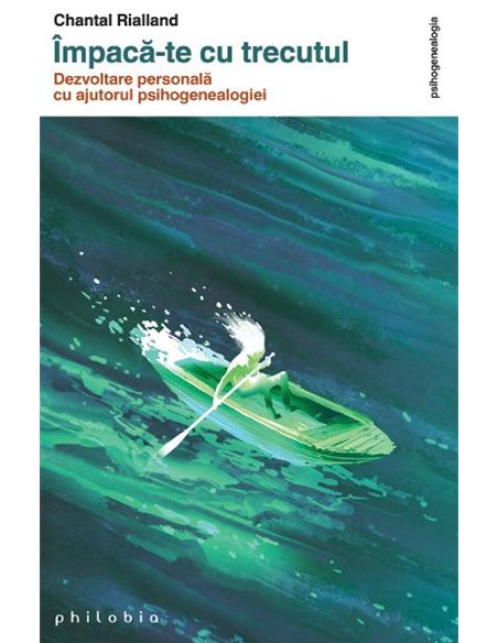 Împacă-te cu trecutul - Chantal Rialland | Editura Philobia