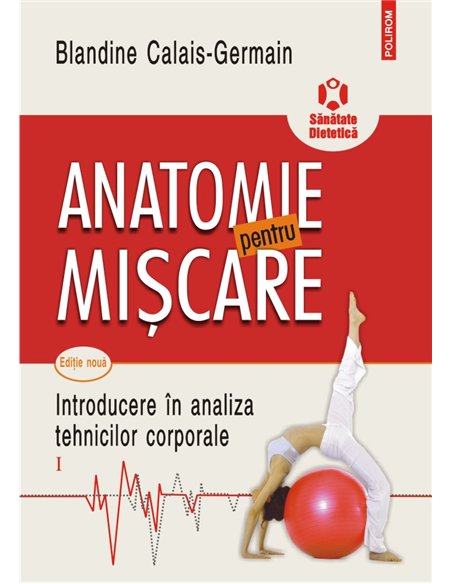 Anatomie pentru mişcare. Vol.1 - Blandine Calais-Germain | Editura Polirom
