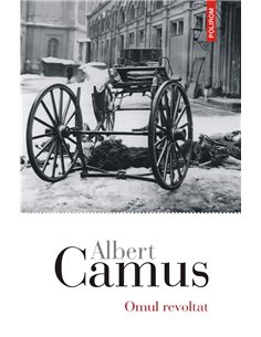 Omul revoltat - Albert Camus | Editura Polirom