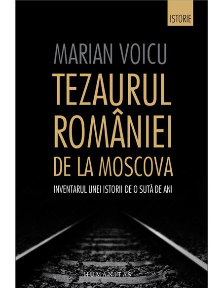 Tezaurul Romaniei de la Moscova - Marian Voicu | Editura Humanitas