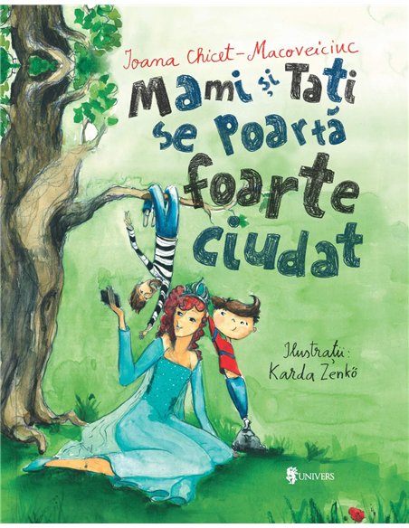 Mami și tati se poartă foarte ciudat - Ioana Chicet-Macoveiciuc  | Editura Univers