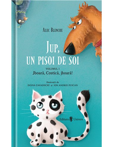 Jup, un pisoi de soi. Vol.1 - Alec Blenche | Editura Univers