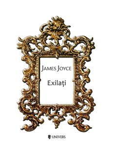 Exilaţi - James Joyce | Editura Univers