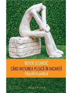Când rațiunea pleacă în vacanță - Neven Sesardic | Editura Humanitas