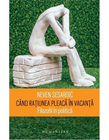 Când rațiunea pleacă în vacanță - Neven Sesardic | Editura Humanitas