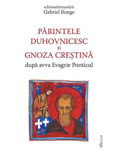 Părintele duhovnicesc și gnoza creștină după avva Evagrie Ponticul - Gabriel Bunge | Editura Deisis