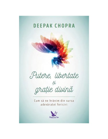 Putere, libertate şi graţie divină - Deepak Chopra | Editura For You