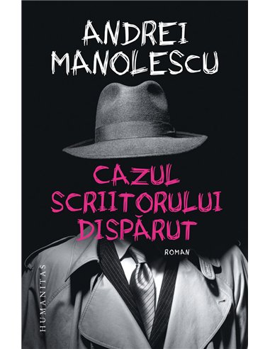 Cazul scriitorului dispărut - Andrei Manolescu | Editura Humanitas