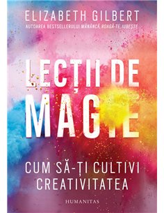 Lecții de magie - Elizabeth Gilbert | Editura Humanitas