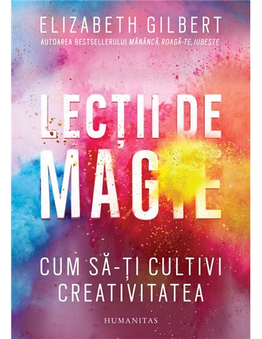 Lecții de magie - Elizabeth Gilbert | Editura Humanitas