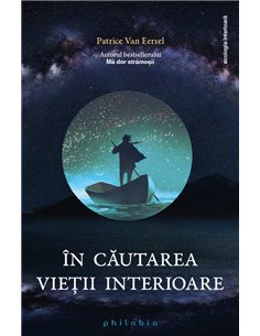 În căutarea vieții interioare - Patrice Van Eersel | Editura Philobia