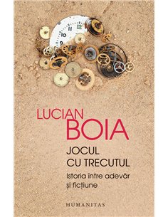 Jocul cu trecutul - Lucian Boia | Editura Humanitas