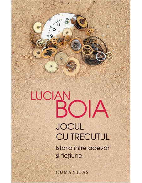Jocul cu trecutul - Lucian Boia | Editura Humanitas