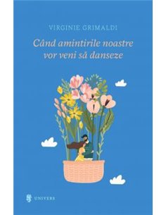 Când amintirile vor veni să danseze - Virginie Grimaldi | Editura Univers