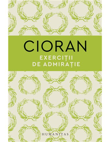 Exercitii de admiratie - Emil Cioran | Editura Humanitas