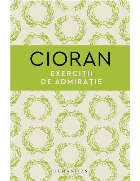 Exercitii de admiratie - Emil Cioran | Editura Humanitas