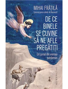 De ce Binele se cuvine sa ne afle pregatiti -  Mihai Frățilă | Editura Humanitas