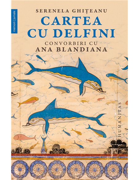 Cartea cu delfini - Ana Blandiana | Editura Humanitas