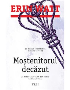 Moștenitorul decăzut - Erin Watt | Editura Trei