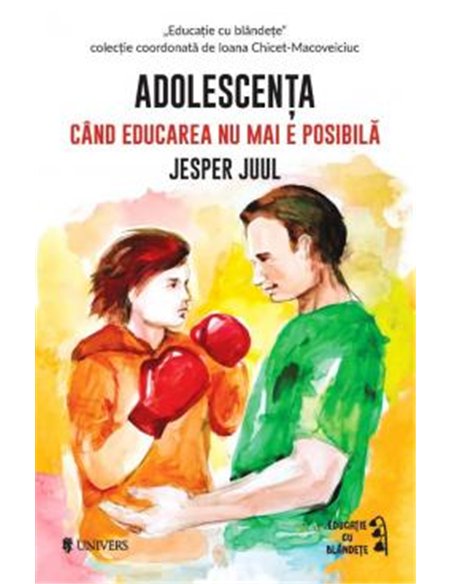 Adolescenta - cand educarea nu mai e posibila - Jesper Juul | Univers