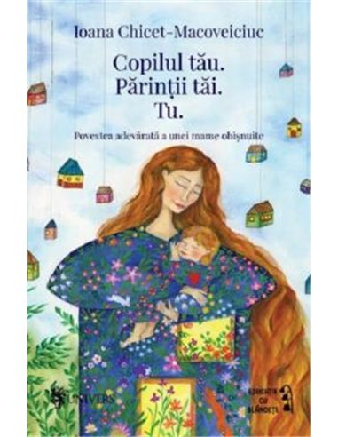 Copilul tau. Parintii tai. Tu. - Ioana Chicet-Macoveiciuc | Univers