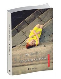 Cum să fii și una, și alta - Ali Smith | Univers