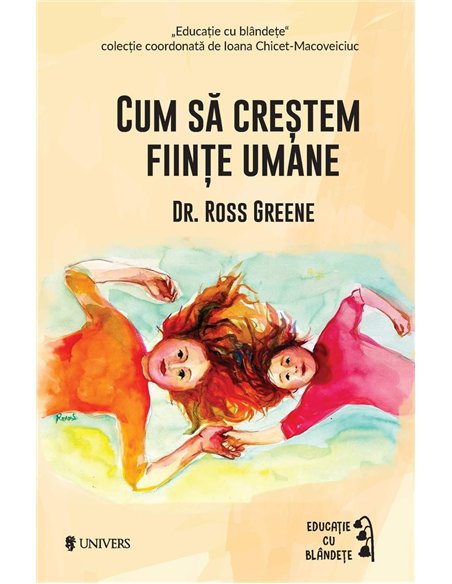 Cum să creştem fiinţe umane  - Dr. Ross W. Greene  | Univers