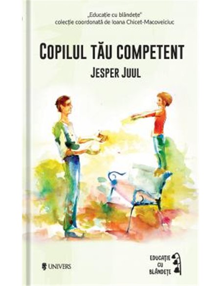 Copilul tau competent - Jesper Juul | Univers