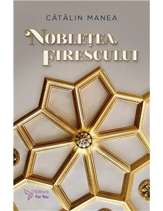 Noblețea firescului - Cătălin Manea | Editura For You