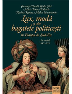 Lux, modă și alte bagatele politicești în Europa de Sud-Est - Constanța Vintilă | Editura Humanitas