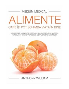 Alimente care îţi pot schimba viaţa în bine - Anthony William | Editura Adevar Divin