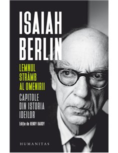 Lemnul strâmb al omenirii - Isaiah Berlin | Editura Humanitas