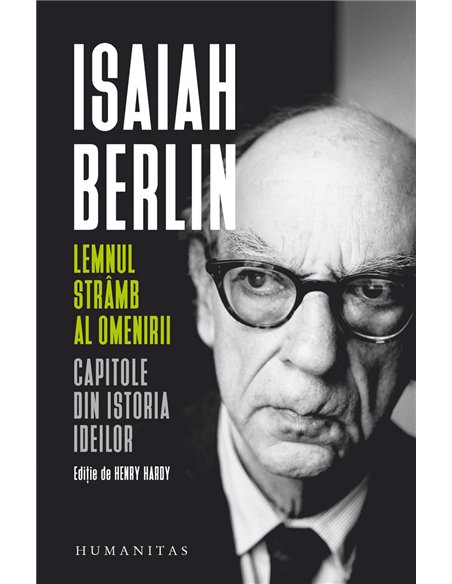 Lemnul strâmb al omenirii - Isaiah Berlin | Editura Humanitas