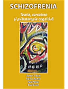 Schizofrenia: teorie, cercetare şi psihoterapie cognitive - Aaron T. Beck | RTS