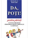 Da, Poţi! pentru părinţi. Cum să creşteţi performanţele copilului la şcoală -  Michael E. Bernard | RTS