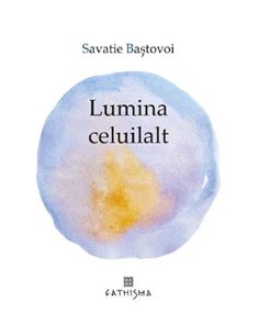 Lumina celuilalt - Savatie Bastovoi | Editura Cathisma