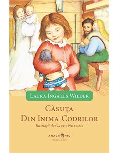 Casuta din inima codrilor - Laura Ingalls Wilder | Editura Anacronic