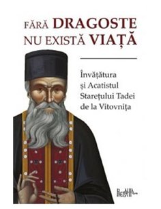 Fara dragoste nu exista viata - Staretul Tadei | Editura Predania