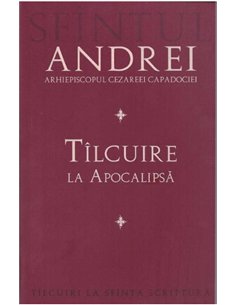 Tilcuire la Apocalipsa - Sf. Andrei, Arhiepiscopul Cezareei Capadociei | Editura Sophia