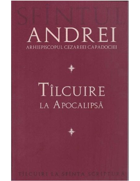 Tilcuire la Apocalipsa - Sf. Andrei, Arhiepiscopul Cezareei Capadociei | Editura Sophia