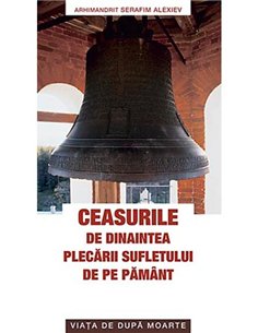 Ceasurile de dinaintea plecarii sufletului de pe pamant - Serafim Alexiev | Editura Sophia