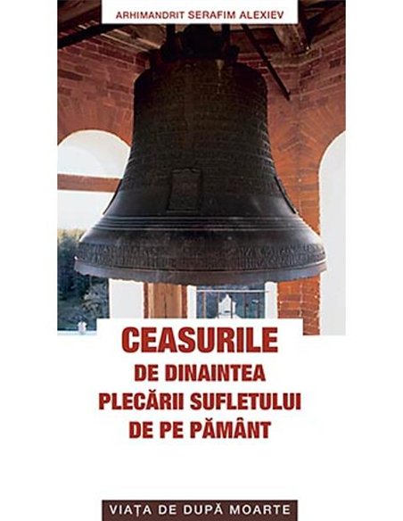 Ceasurile de dinaintea plecarii sufletului de pe pamant - Serafim Alexiev | Editura Sophia