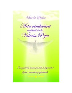 Arta vindecării învătaţă de la Valeriu Popa - Sanda Ştefan | Editura Dharana