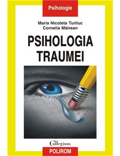 Psihologia traumei - Maria Nicoleta Turliuc , Cornelia Mairean | Editura Polirom