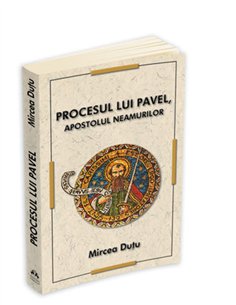 Procesul lui Pavel, Apostolul neamurilor - Mircea Dutu | Editura Herald